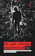 Až pak můžeme zapomenout - Syrový thriller ze zapomenutých čtvrtí Berouna a nočních ulic Prahy