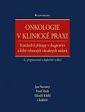 Onkologie v klinické praxi - Standardní přístupy v diagnostice a léčbě vybraných zhoubných nádorů