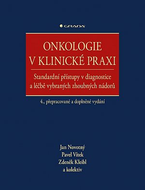 Onkologie v klinické praxi - Standardní přístupy v diagnostice a léčbě vybraných zhoubných nádorů