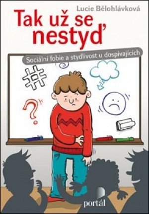 Tak už se nestyď - Sociální fobie a stydlivost u dospívajících