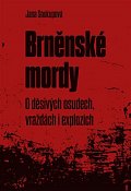 Brněnské mordy - O děsivých osudech, vraždách i explozích