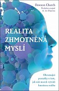 Realita zhmotněná myslí – Ohromující poznatky o tom, jak náš mozek vytváří hmotnou realitu