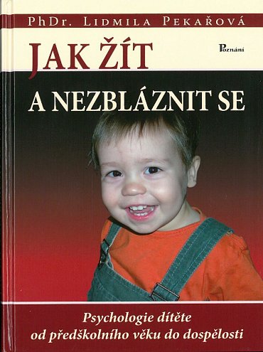 Náhled Jak žít a nezbláznit se - Psychologie dítěte od předškolního věku do dospělosti