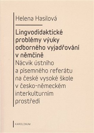 Lingvodidaktické problémy výuky odborného vyjadřování v němčině: Nácvik ústního a písemného referátu na české vysoké škole v česko-německém interkulturním prostředí