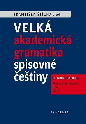 Velká akademická gramatika spisovné češtiny II. díl Morfologie: Morfologické kategorie / Flexe