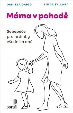 Máma v pohodě - Sebepéče pro hrdinky všedních dnů