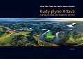 Kudy plyne Vltava. Co je řeka, jak vzniká, jak se proměňuje a kam spěje?