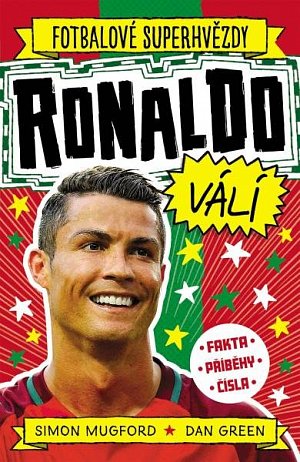 Fotbalové superhvězdy Ronaldo válí - Fakta, příběhy, čísla
