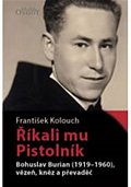Říkali mu Pistolník - Bohuslav Burian (1919-1960), vězeň, kněz a převaděč