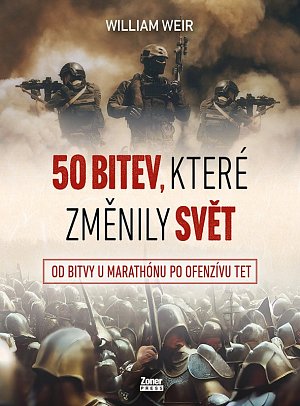 50 bitev, které změnily svět - Od bitvy u Marathónu po ofenzívu Tet