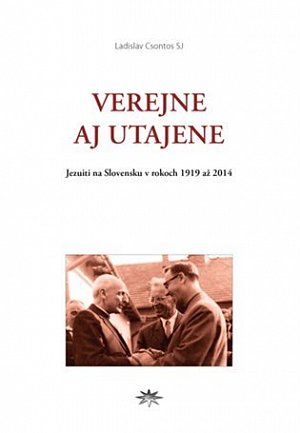Verejne aj utajene - Jezuiti na Slovensku v rokoch 1919 až 2014