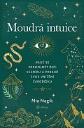 Moudrá intuice - Nauč se porozumět řeči Vesmíru a probuď svou vnitřní čarodějku