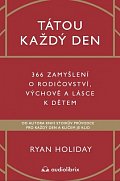 Tátou každý den - 366 zamyšlení o rodičovství, výchově a lásce k dětem