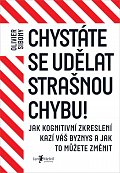 Chystáte se udělat strašnou chybu! - Jak kognitivní zkreslení kazí váš byznys a jak to můžete změnit