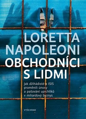 Obchodníci s lidmi - Jak džihádisté a ISIS proměnili únosy a pašování uprchlíků v miliardový byznys
