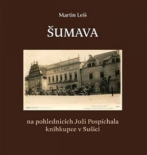 Šumava na pohlednicích Joži Pospíchala knihkupce v Sušici