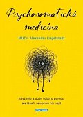Psychosomatická medicína - Když tělo a duše volají o pomoc, ale lékaři nemohou nic najít