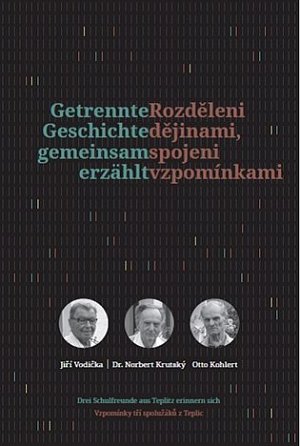 Rozděleni dějinami, spojeni vzpomínkami / Getrennte Geschichte gemeinsam erzählt
