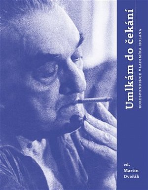 Umlkám do čekání - Korespondence Vladimíra Holana