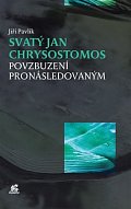 Svatý Jan Chrysostomos - Povzbuzení pronásledovaným