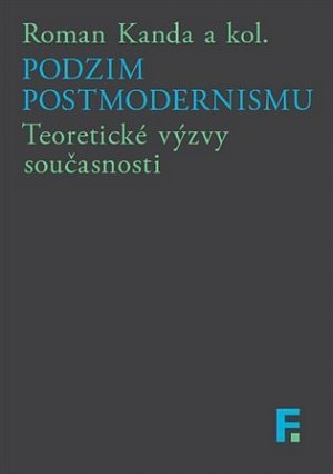 Podzim postmodernismu - Teoretické výzvy současnosti