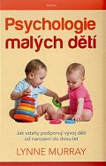 Psychologie malých dětí - Jak mezilidské vztahy podporují  vývoj dítěte od narození do dvou let věku
