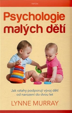 Psychologie malých dětí - Jak mezilidské vztahy podporují  vývoj dítěte od narození do dvou let věku