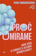 Proč umíráme - Nová věda o stárnutí a hledání nesmrtelnosti