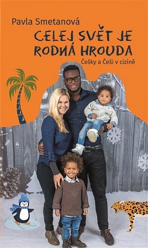 Celej svět je rodná hrouda - Češky a Češi v cizině