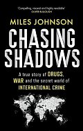 Chasing Shadows: A true story of drugs, war and the secret world of international crime