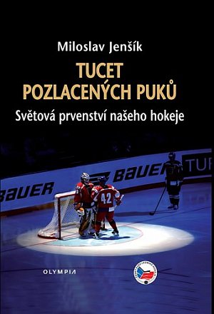 Tucet pozlacených puků - Světová prvenství našeho hokeje