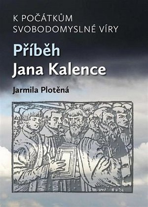 K počátkům svobodomyslné víry - Příběh Jana Kalence
