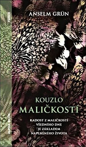Kouzlo maličkostí - Radost z maličkosti všedního dnes je základem naplněného života