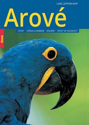 Arové - Chov, výživa a krmení, voliéry, život ve volnosti