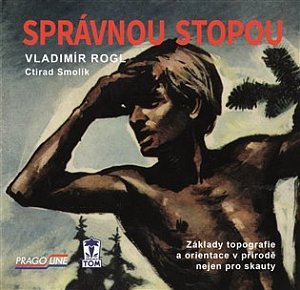 Správnou stopou - Základy topografie a orientace v přírodě nejen pro skauty