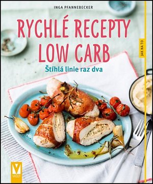 Rychlé recepty Low Carb - Štíhlá linie raz dva