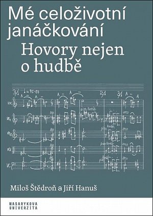 Mé celoživotní janáčkování - Hovory nejen o hudbě