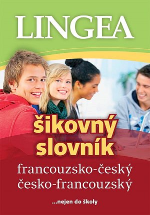 Francouzsko-český, česko-francouzský šikovný slovník...… nejen do školy, 4.  vydání