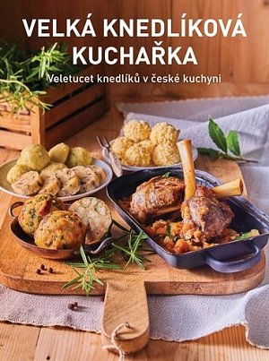 Velká knedlíková kuchařka - Veletucet knedlíků v české kuchyni