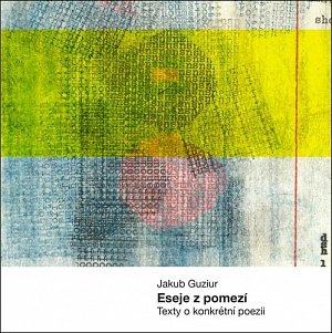 Eseje z pomezí - Texty o konkrétní poesii