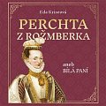 Perchta z Rožmberka aneb Bílá paní - CDmp3 (Čte Karolína Půčková)