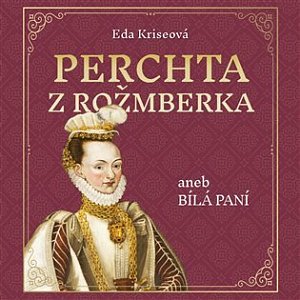 Perchta z Rožmberka aneb Bílá paní - CDmp3 (Čte Karolína Půčková)