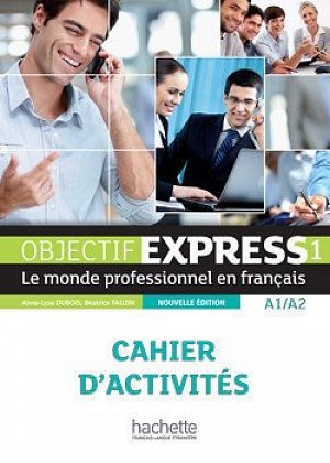 Objectif Express 1 (A1/A2) Cahier d´activites 1 - Nouvelle edition