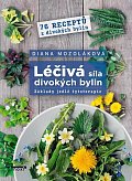 Léčivá síla divokých bylin - Základy jedlé fytoterapie, 76 receptů z divokých bylin