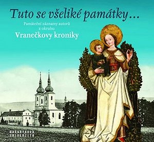 Tuto se všeliké památky... Památeční záznamy autorů z okruhu Vranečkovy kroniky