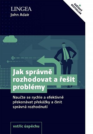 Jak správně rozhodovat a řešit problémy - Naučte se rychle a efektivně překonávat překážky a činit správná rozhodnutí