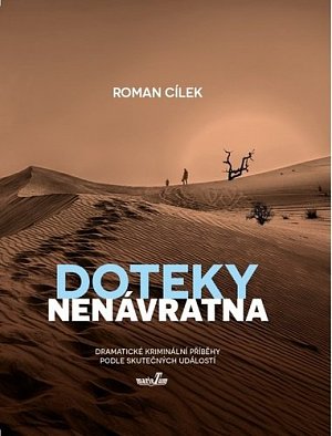 Doteky nenávratna - Dramatické kriminální příběhy podle skutečných událostí