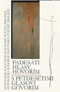 Padesáti hlasy hovořím / S petdeseti glasovi govorim - Antologie současné slovinské poezie (2000-2012)