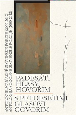 Padesáti hlasy hovořím / S petdeseti glasovi govorim - Antologie současné slovinské poezie (2000-2012)