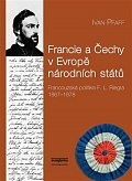 Francie a Čechy v Evropě národních států - Francouzská politika F. L. Riegra 1867-1878
